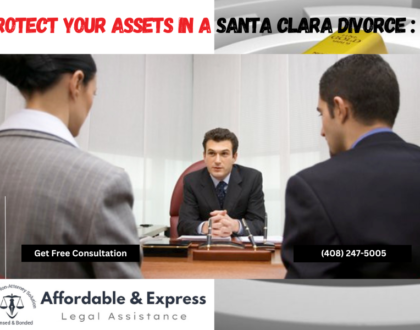 5 Ways to Protect Your Assets in a Santa Clara Divorce: Expert Advice