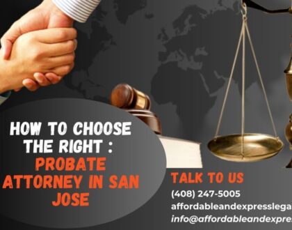 How to Choose the Right Probate Attorney in San Jose